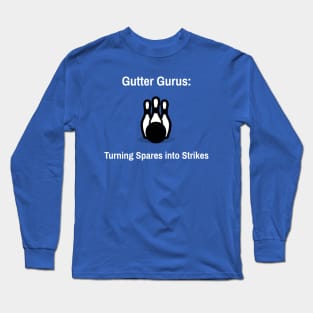 Gutter Gurus: Turning Spares into Strikes Bowling Long Sleeve T-Shirt